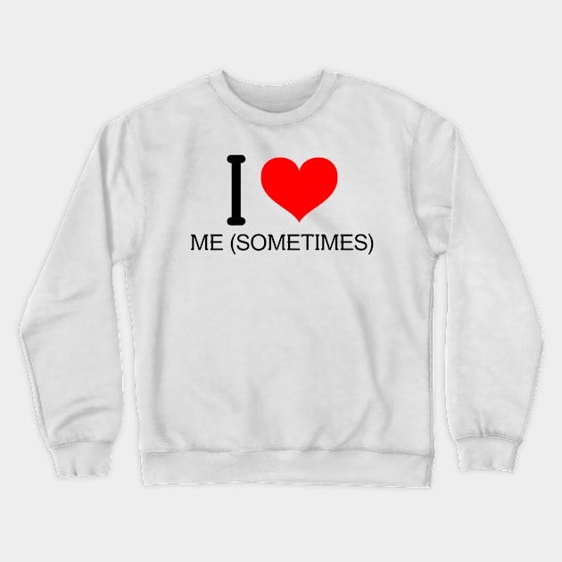 I love Me sometimes Crewneck Sweatshirt by YungBick